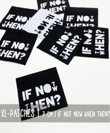 XL Patch | IF NOT NOW THEN WHEN? | Black and White