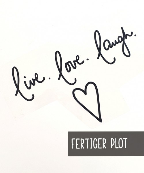 fertiger Plot | live. love. laugh. | 6 Farben