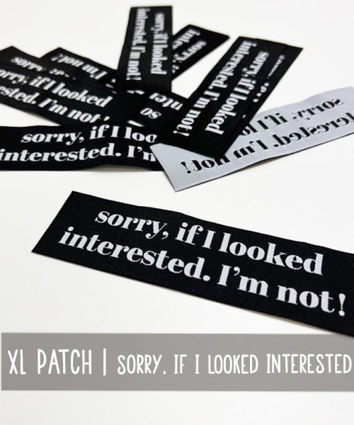 XL Patch | SORRY, IF I LOOKED INTERESTED...